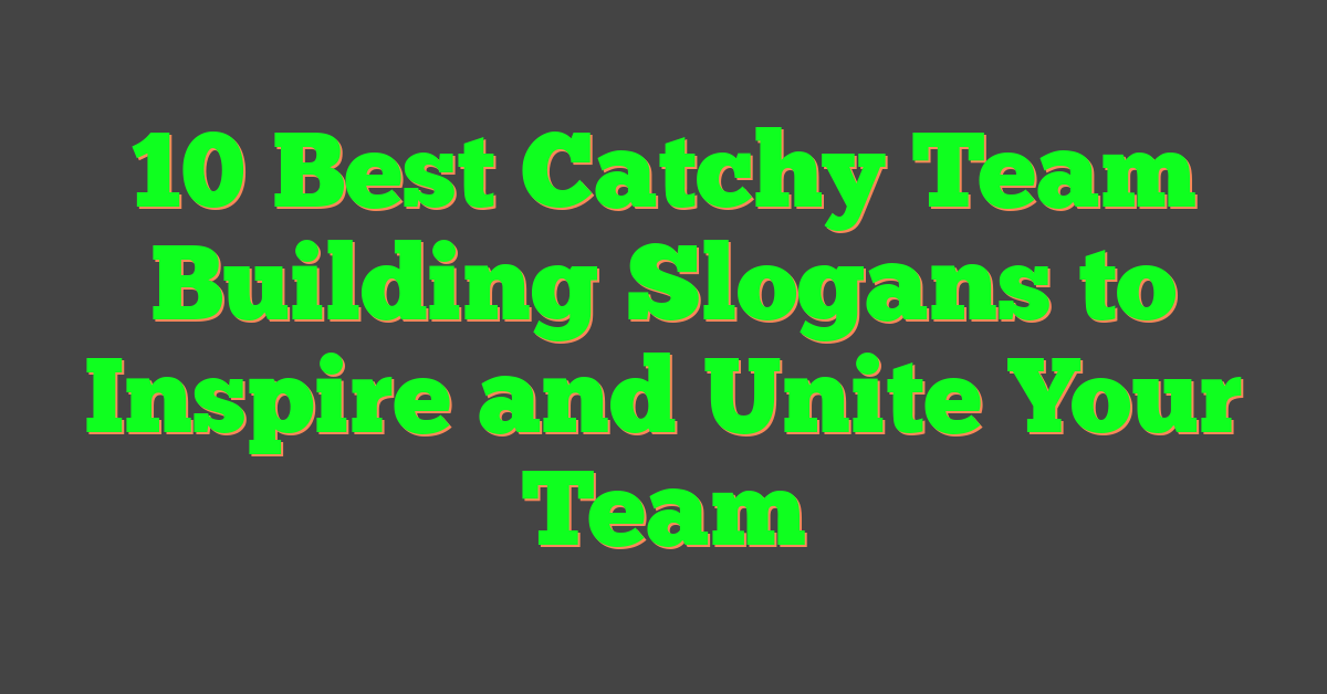 10 Best Catchy Team Building Slogans to Inspire and Unite Your Team