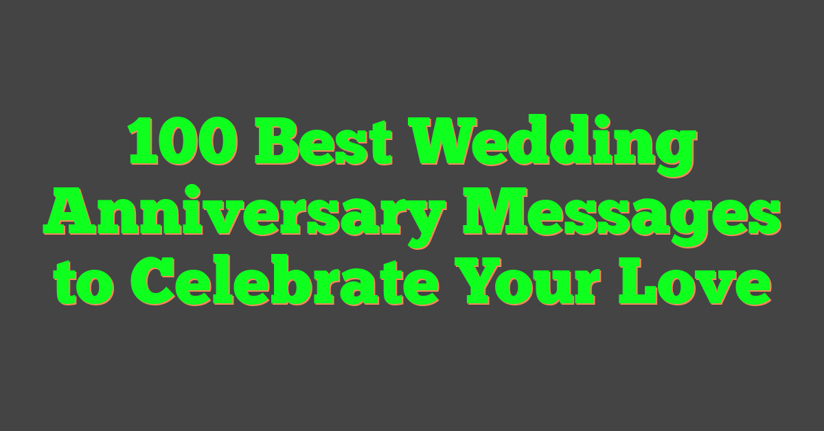 100 Best Wedding Anniversary Messages to Celebrate Your Love