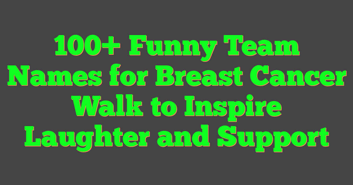 100+ Funny Team Names for Breast Cancer Walk to Inspire Laughter and Support