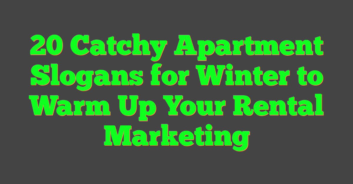20 Catchy Apartment Slogans for Winter to Warm Up Your Rental Marketing
