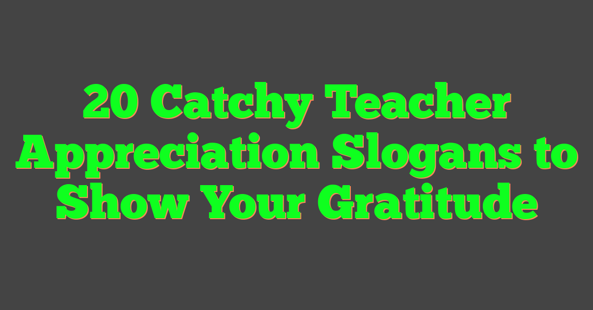 20 Catchy Teacher Appreciation Slogans to Show Your Gratitude