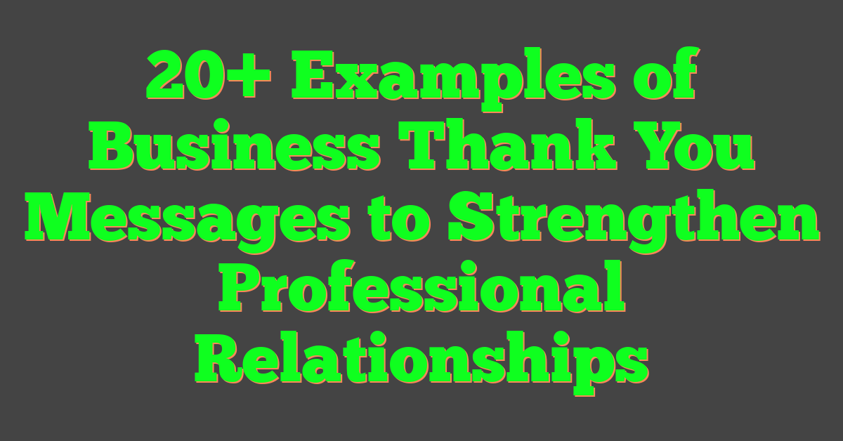 20+ Examples of Business Thank You Messages to Strengthen Professional Relationships