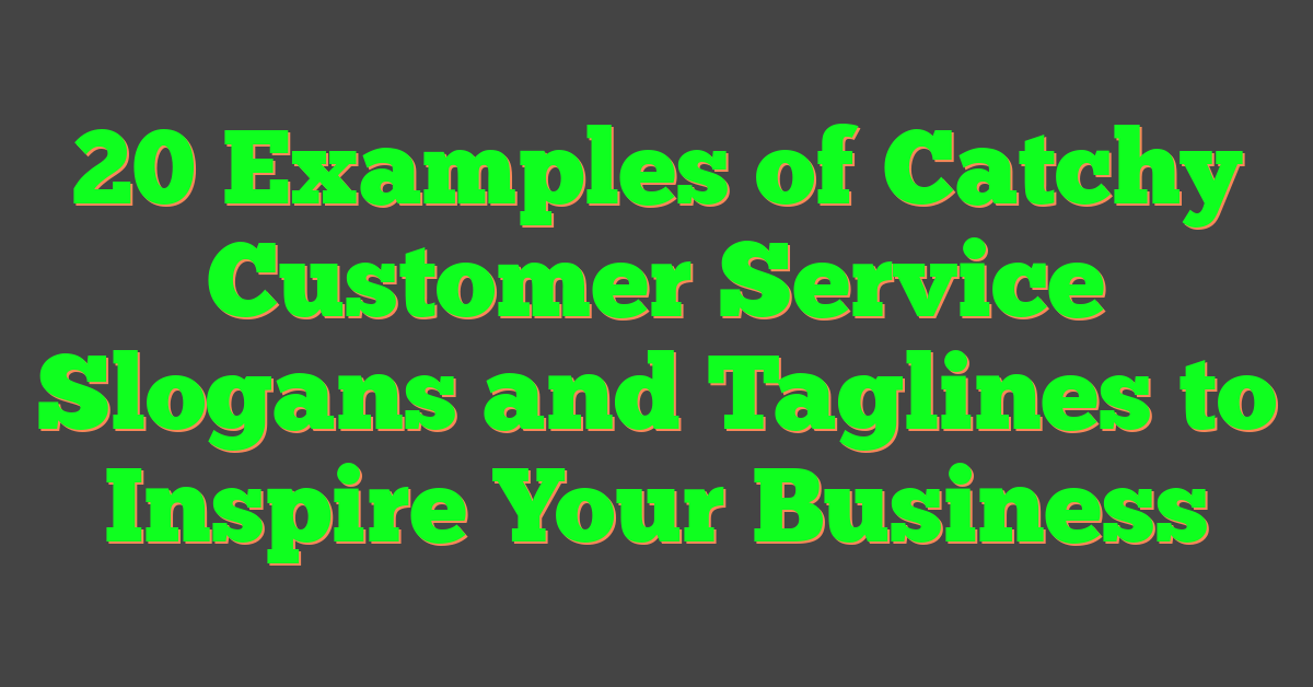 20 Examples of Catchy Customer Service Slogans and Taglines to Inspire Your Business