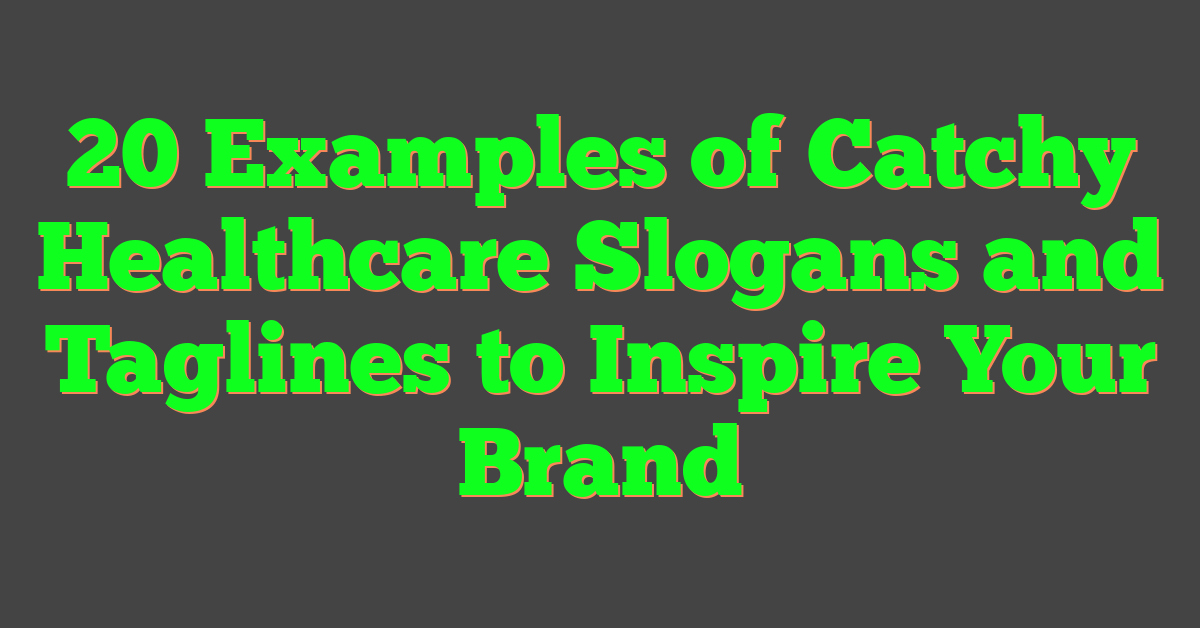 20 Examples of Catchy Healthcare Slogans and Taglines to Inspire Your Brand