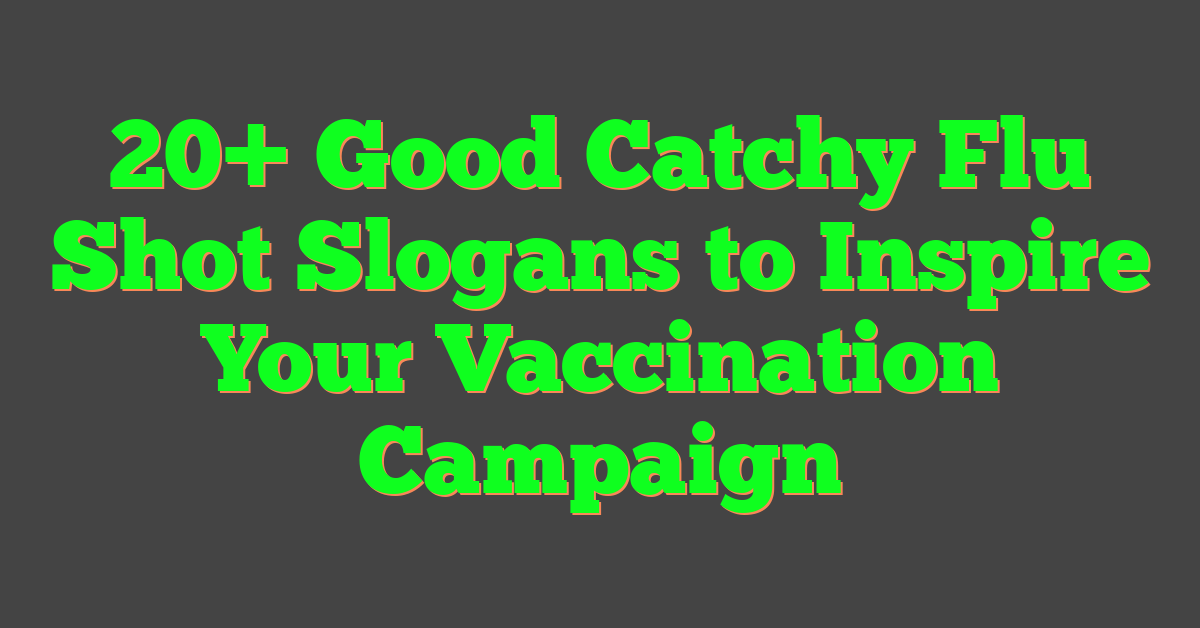 20+ Good Catchy Flu Shot Slogans to Inspire Your Vaccination Campaign