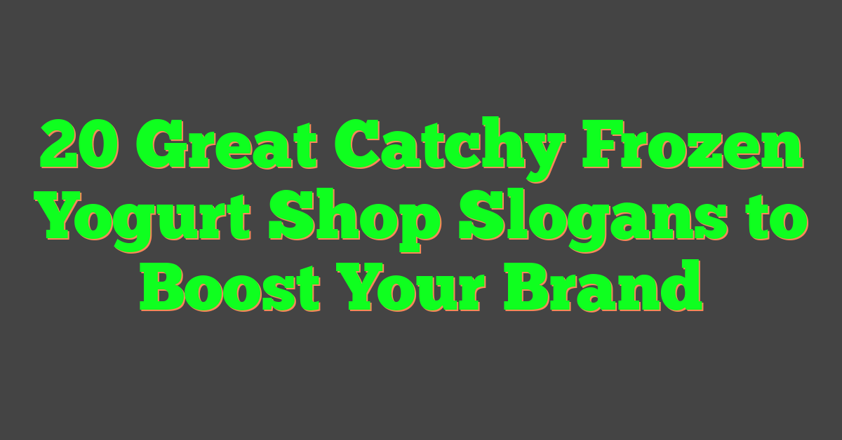 20 Great Catchy Frozen Yogurt Shop Slogans to Boost Your Brand