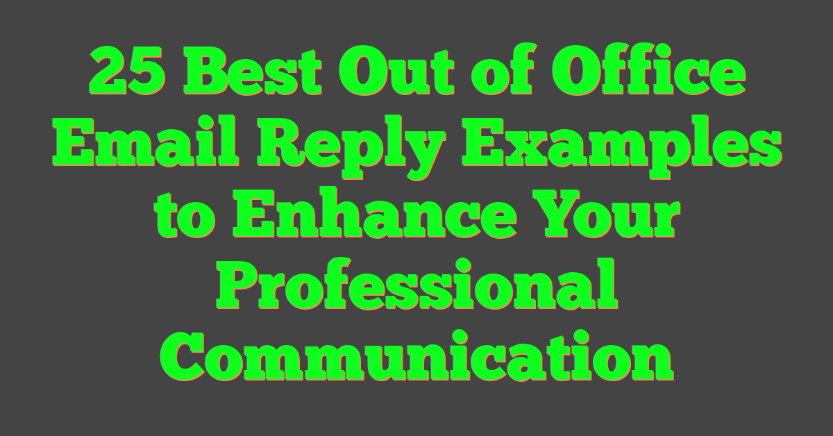 25 Best Out of Office Email Reply Examples to Enhance Your Professional Communication