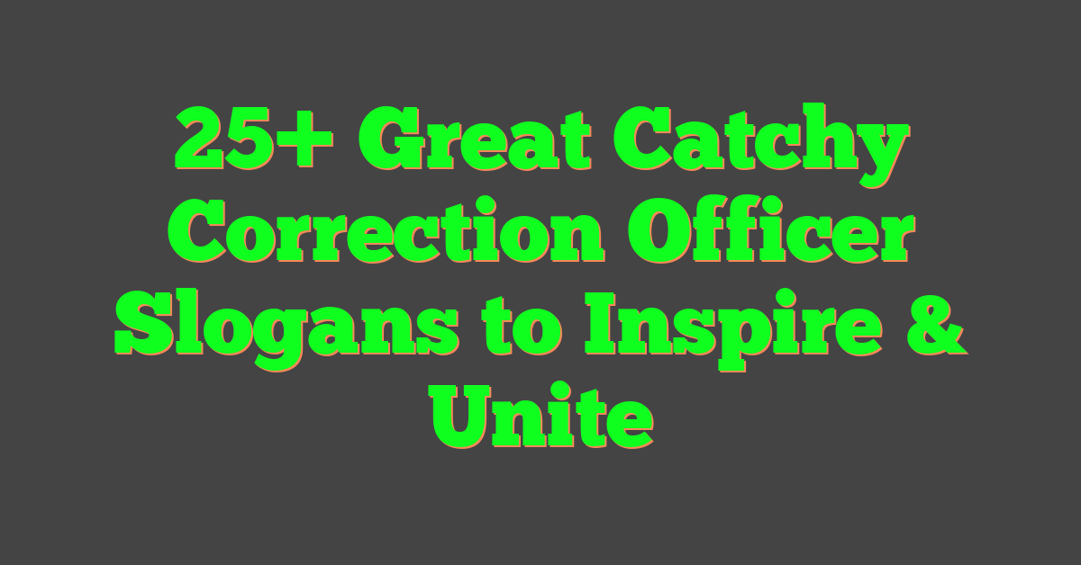 25+ Great Catchy Correction Officer Slogans to Inspire & Unite