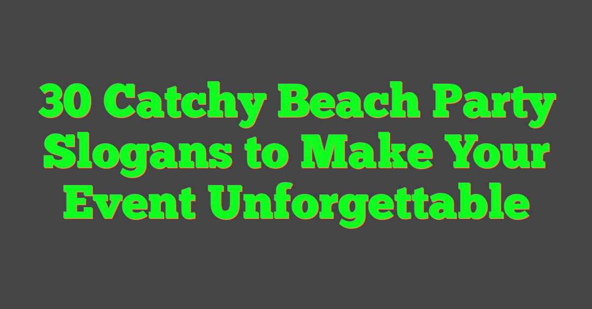 30 Catchy Beach Party Slogans to Make Your Event Unforgettable