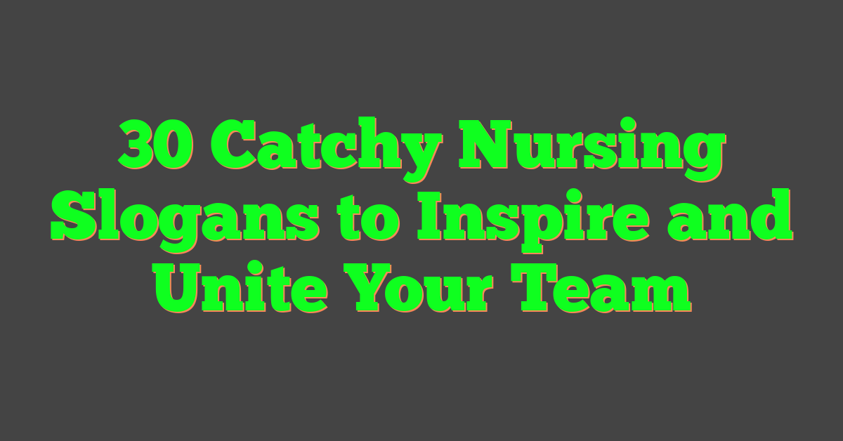 30 Catchy Nursing Slogans to Inspire and Unite Your Team