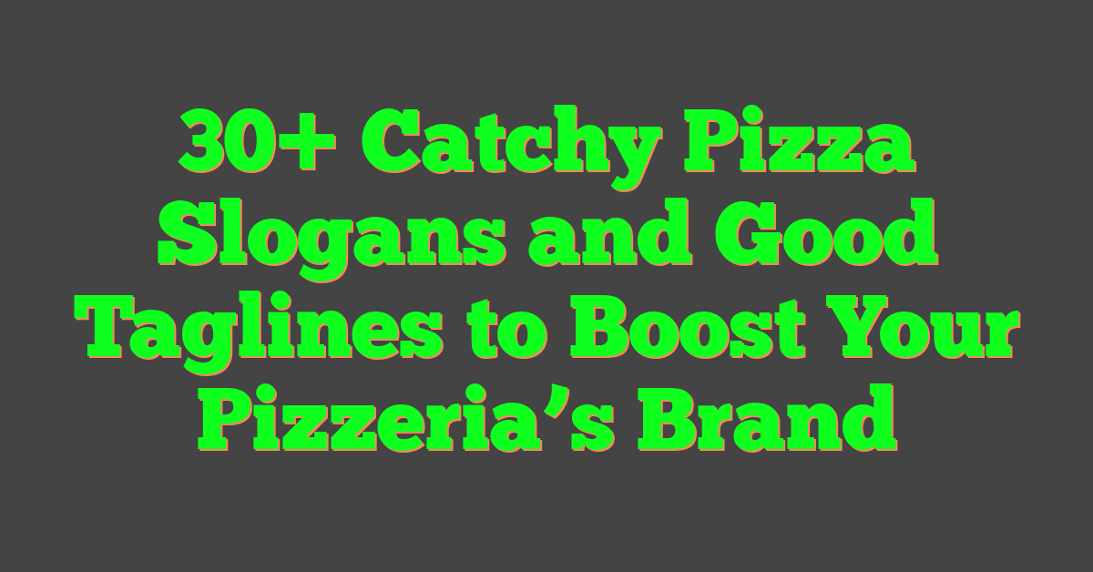 30+ Catchy Pizza Slogans and Good Taglines to Boost Your Pizzeria’s Brand