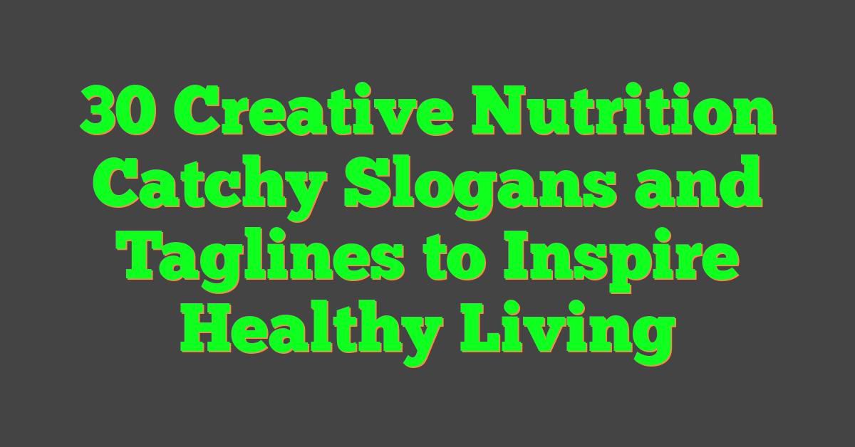 30 Creative Nutrition Catchy Slogans and Taglines to Inspire Healthy Living