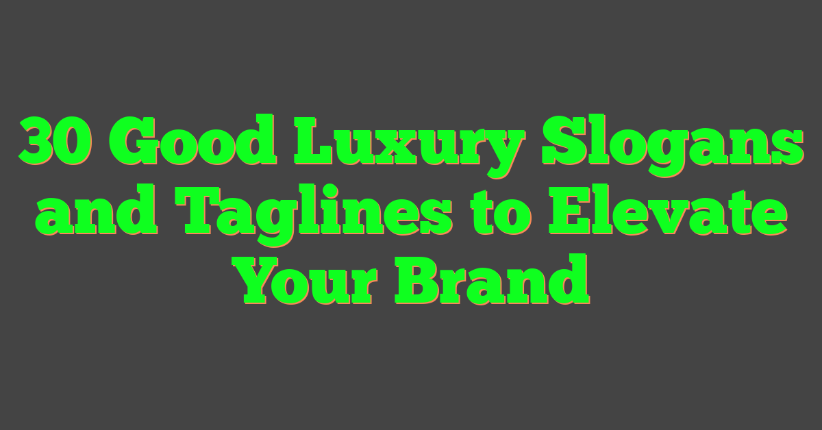 30 Good Luxury Slogans and Taglines to Elevate Your Brand