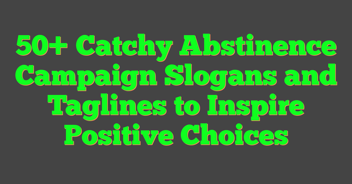 50+ Catchy Abstinence Campaign Slogans and Taglines to Inspire Positive Choices