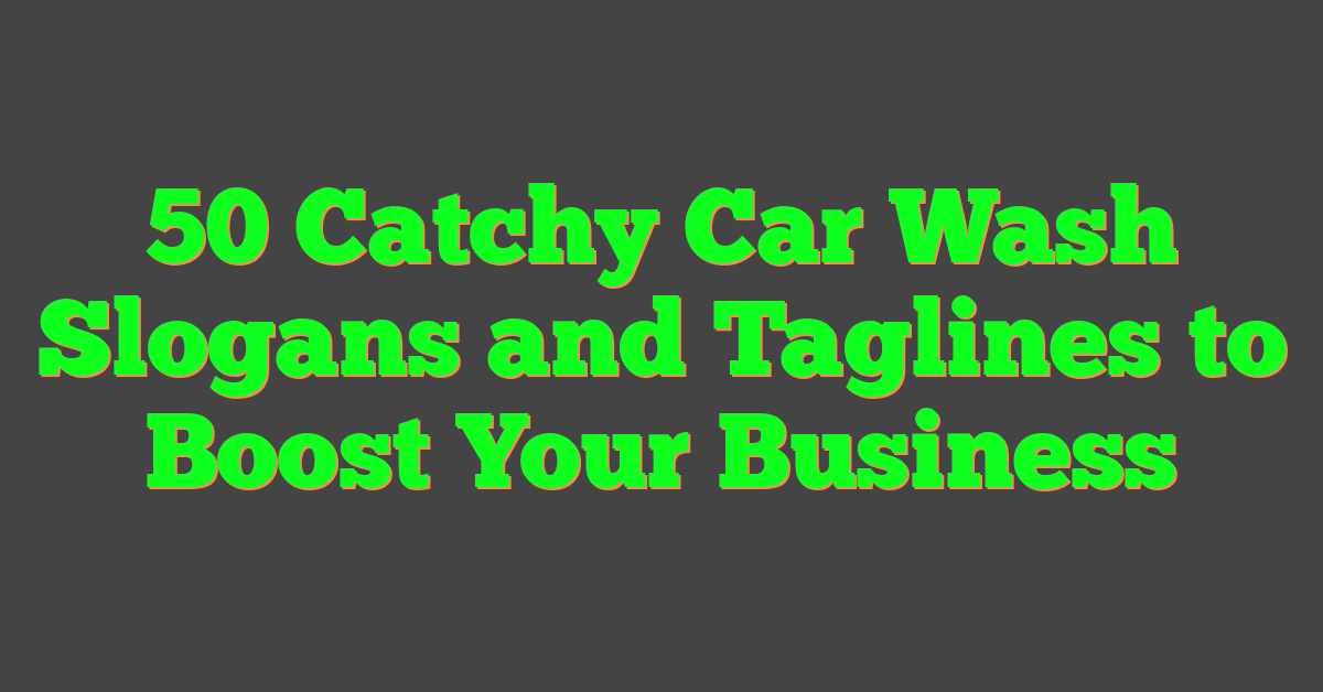 50 Catchy Car Wash Slogans and Taglines to Boost Your Business