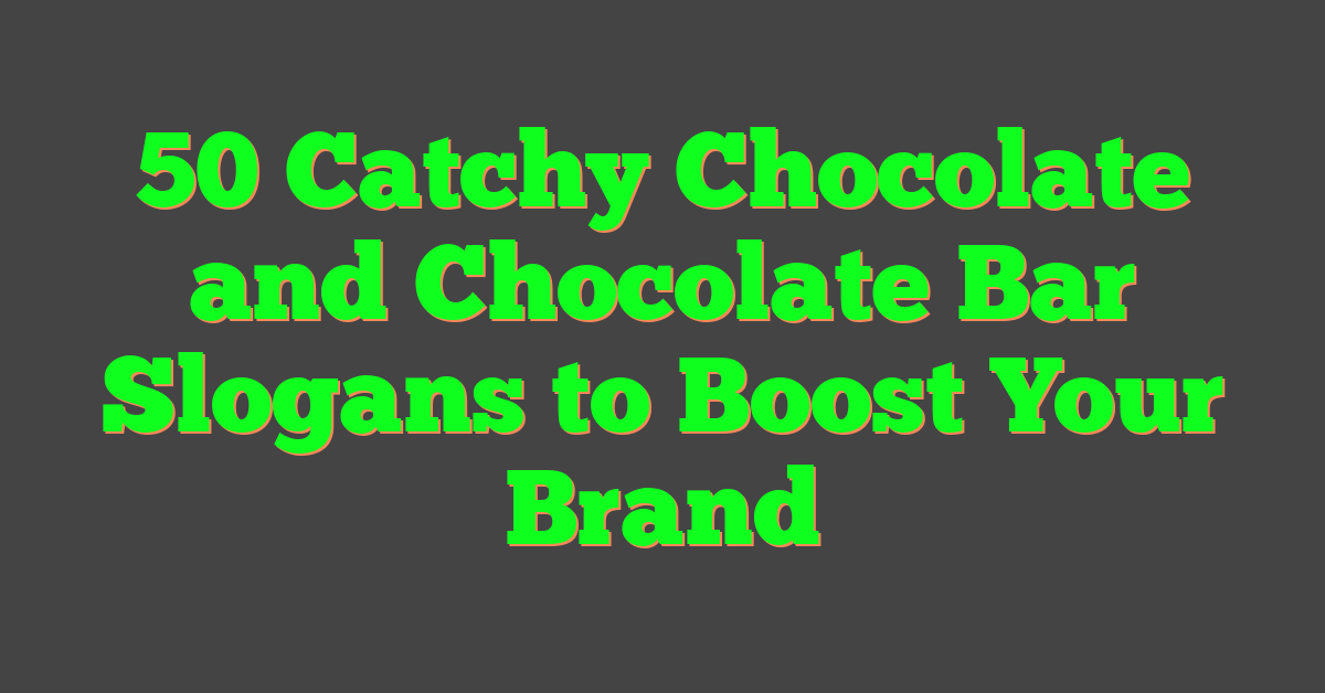 50 Catchy Chocolate and Chocolate Bar Slogans to Boost Your Brand