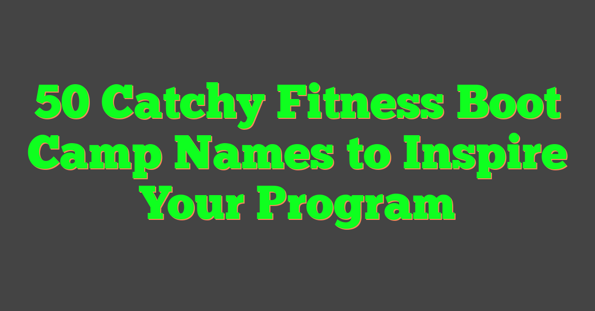 50 Catchy Fitness Boot Camp Names to Inspire Your Program