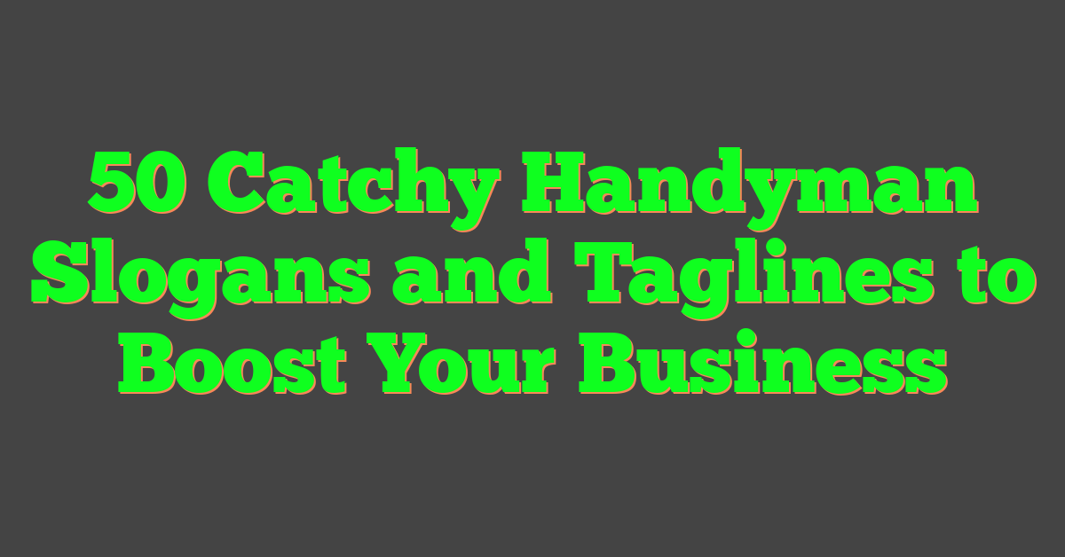 50 Catchy Handyman Slogans and Taglines to Boost Your Business