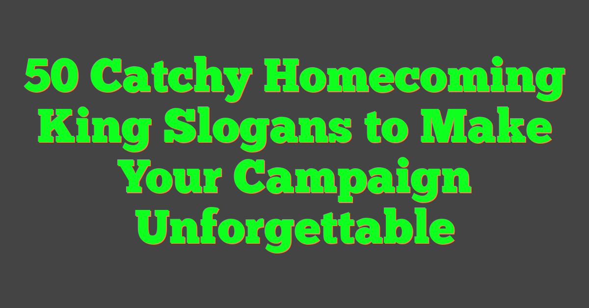 50 Catchy Homecoming King Slogans to Make Your Campaign Unforgettable