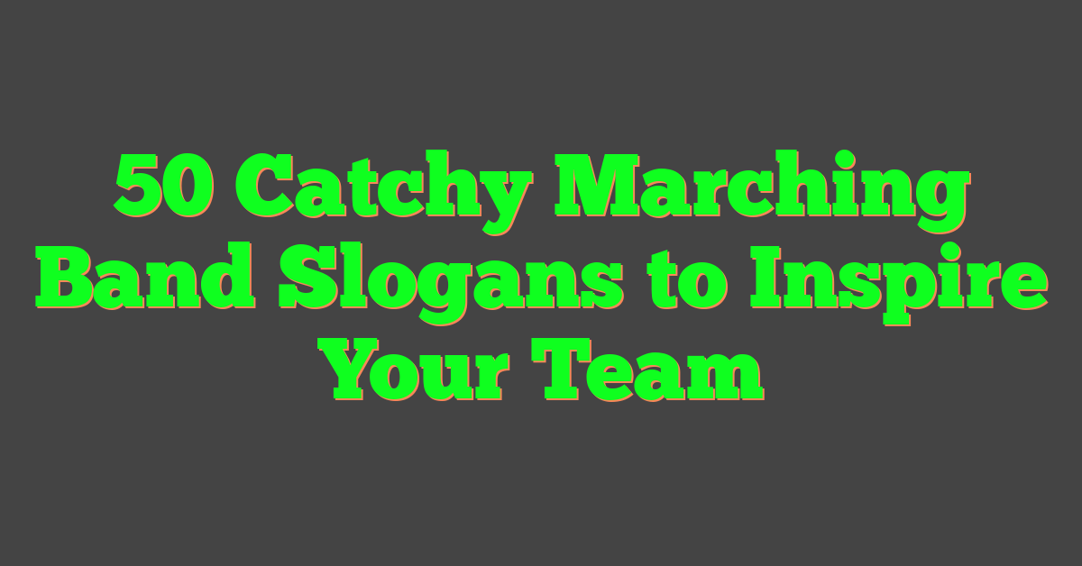 50 Catchy Marching Band Slogans to Inspire Your Team