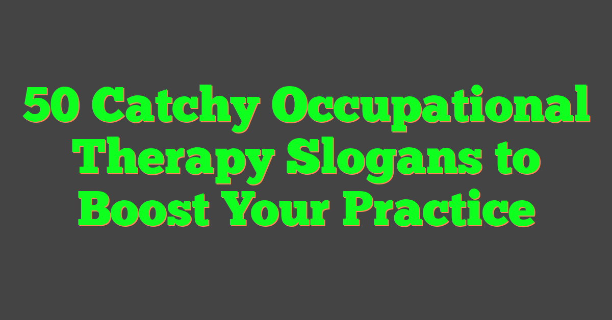 50 Catchy Occupational Therapy Slogans to Boost Your Practice