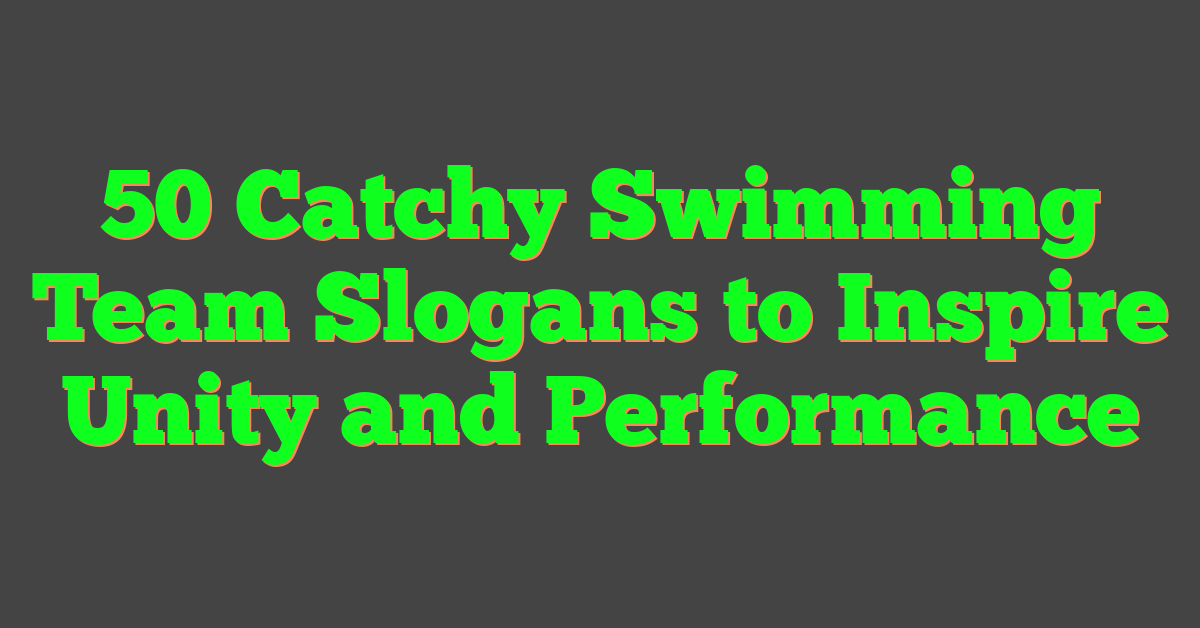 50 Catchy Swimming Team Slogans to Inspire Unity and Performance