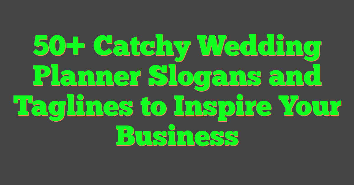 50+ Catchy Wedding Planner Slogans and Taglines to Inspire Your Business