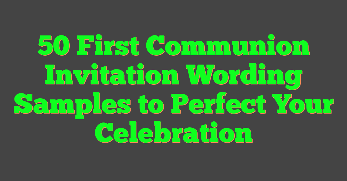 50 First Communion Invitation Wording Samples to Perfect Your Celebration