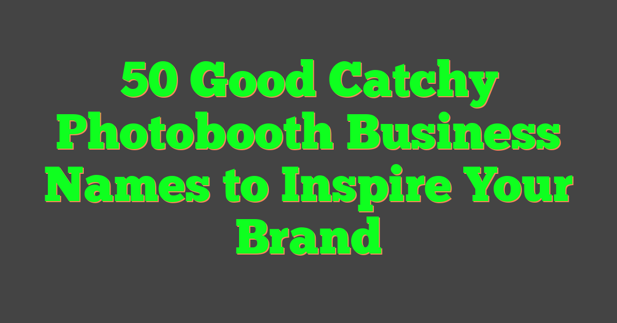 50 Good Catchy Photobooth Business Names to Inspire Your Brand