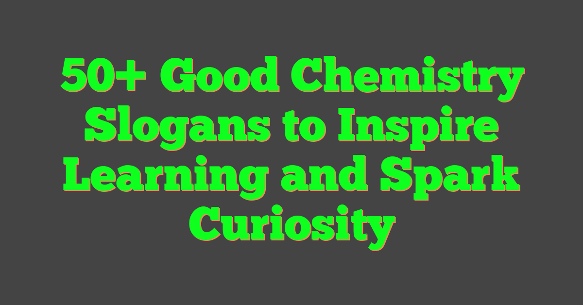 50+ Good Chemistry Slogans to Inspire Learning and Spark Curiosity