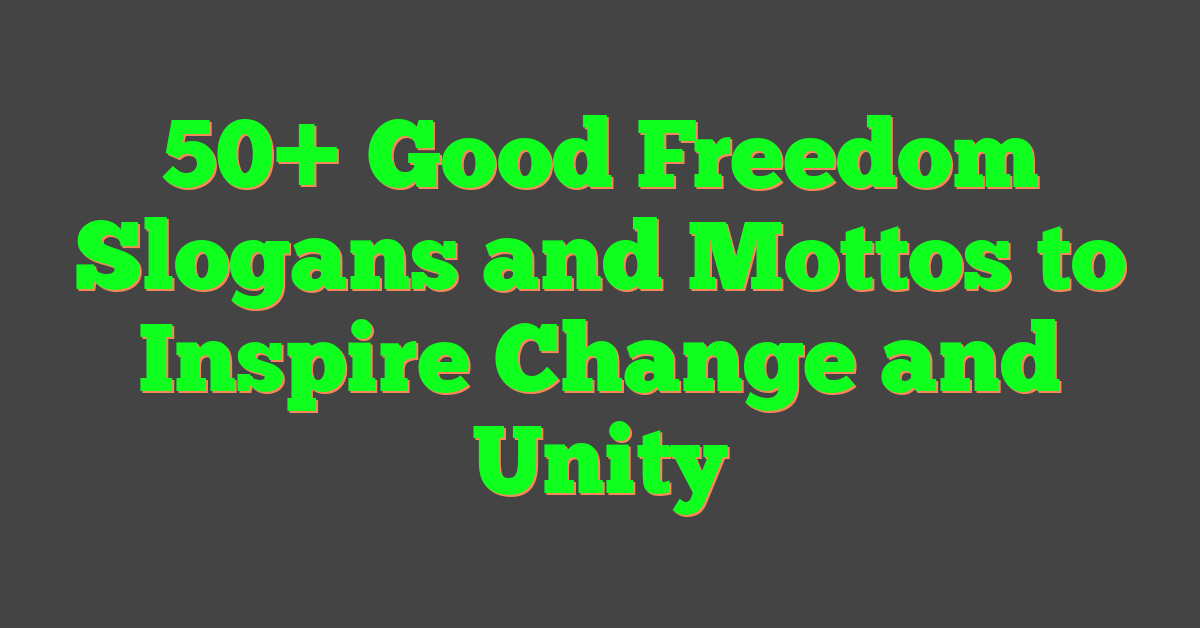 50+ Good Freedom Slogans and Mottos to Inspire Change and Unity