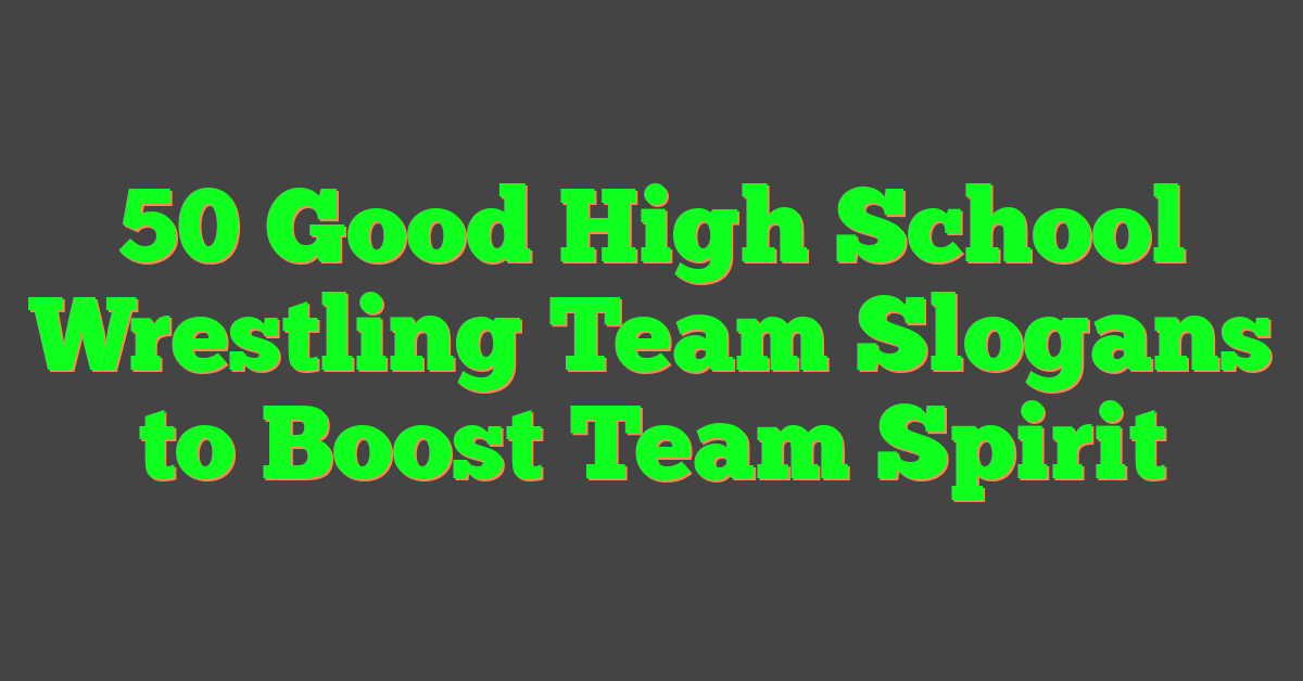 50 Good High School Wrestling Team Slogans to Boost Team Spirit