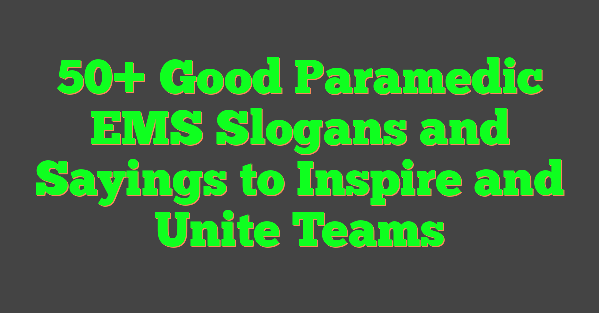 50+ Good Paramedic EMS Slogans and Sayings to Inspire and Unite Teams