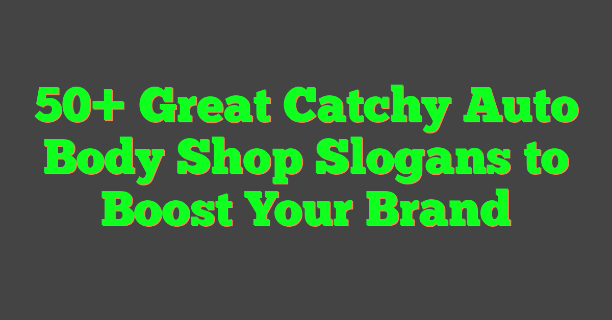 50+ Great Catchy Auto Body Shop Slogans to Boost Your Brand