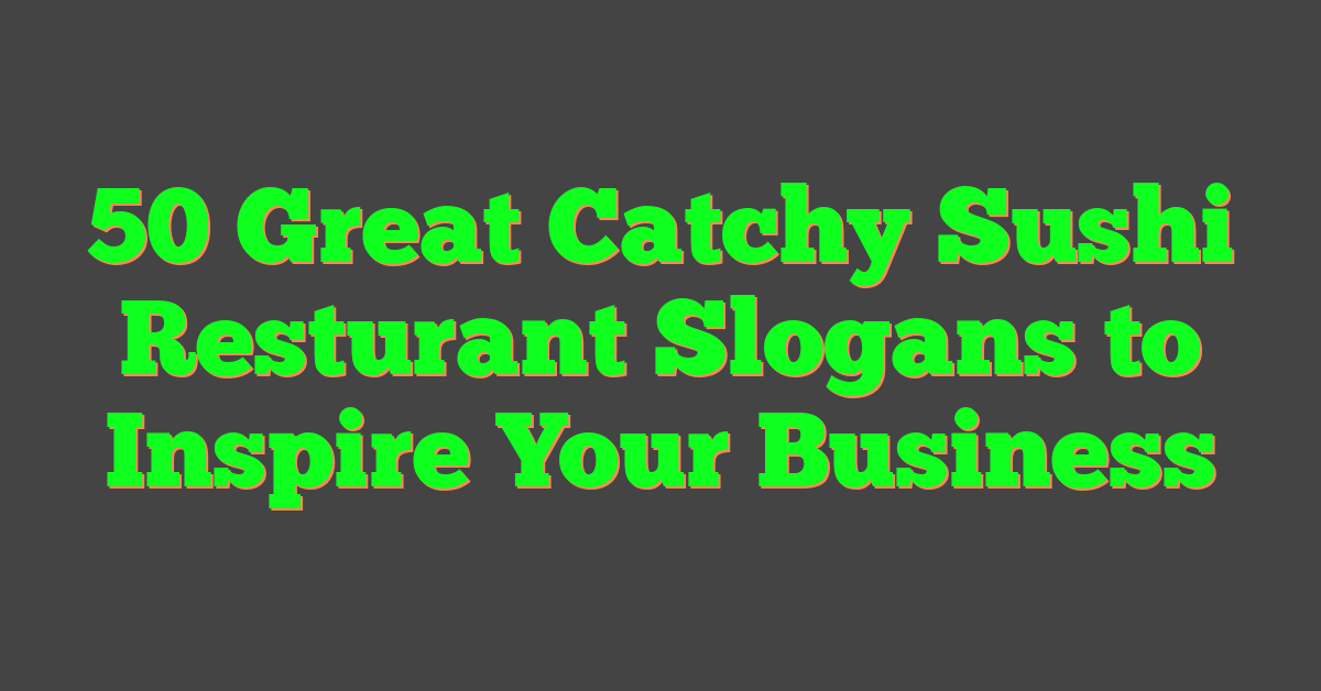 50 Great Catchy Sushi Resturant Slogans to Inspire Your Business