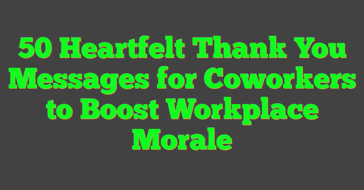 50 Heartfelt Thank You Messages for Coworkers to Boost Workplace Morale