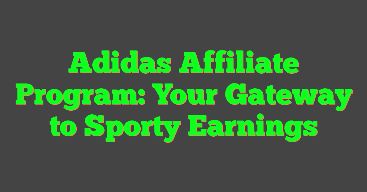 Adidas Affiliate Program: Your Gateway to Sporty Earnings