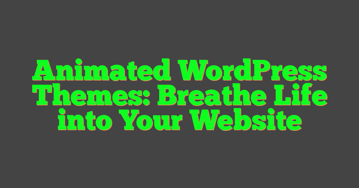 Animated WordPress Themes: Breathe Life into Your Website