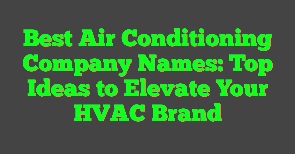 Best Air Conditioning Company Names: Top Ideas to Elevate Your HVAC Brand