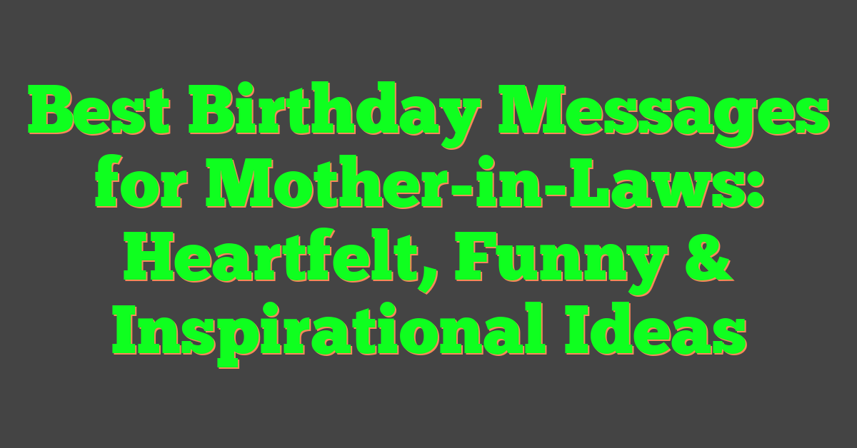 Best Birthday Messages for Mother-in-Laws: Heartfelt, Funny & Inspirational Ideas