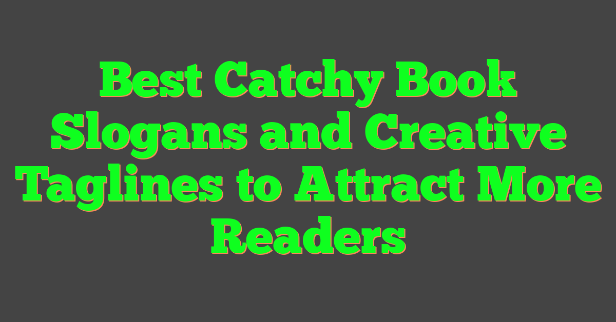 Best Catchy Book Slogans and Creative Taglines to Attract More Readers