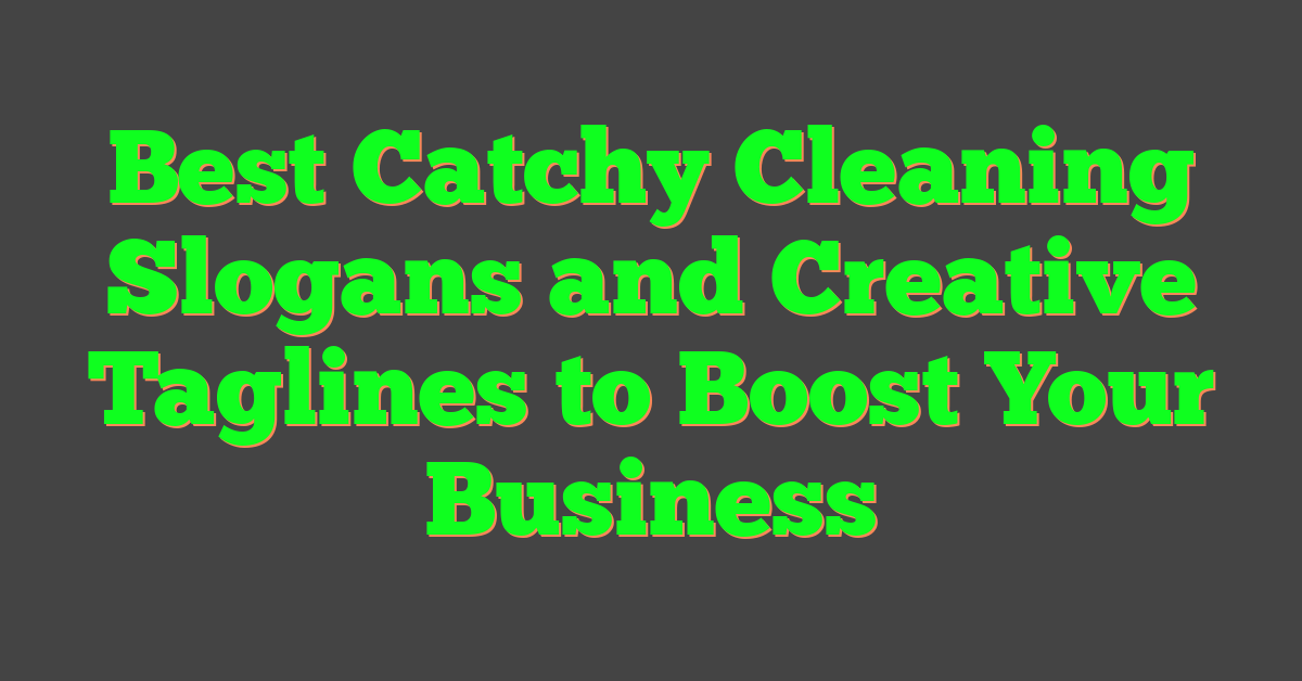 Best Catchy Cleaning Slogans and Creative Taglines to Boost Your Business