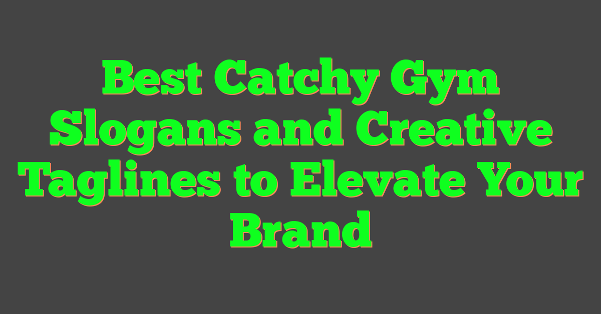 Best Catchy Gym Slogans and Creative Taglines to Elevate Your Brand