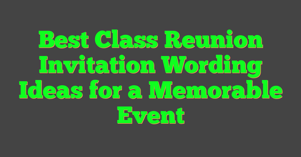 Best Class Reunion Invitation Wording Ideas for a Memorable Event