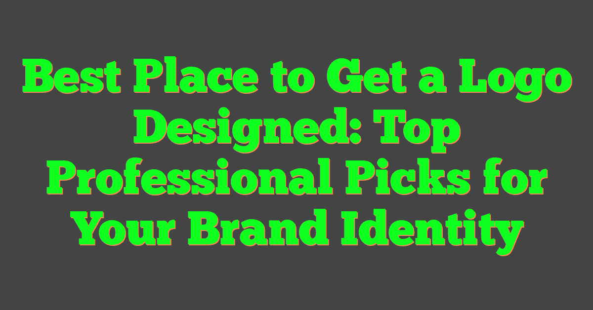 Best Place to Get a Logo Designed: Top Professional Picks for Your Brand Identity