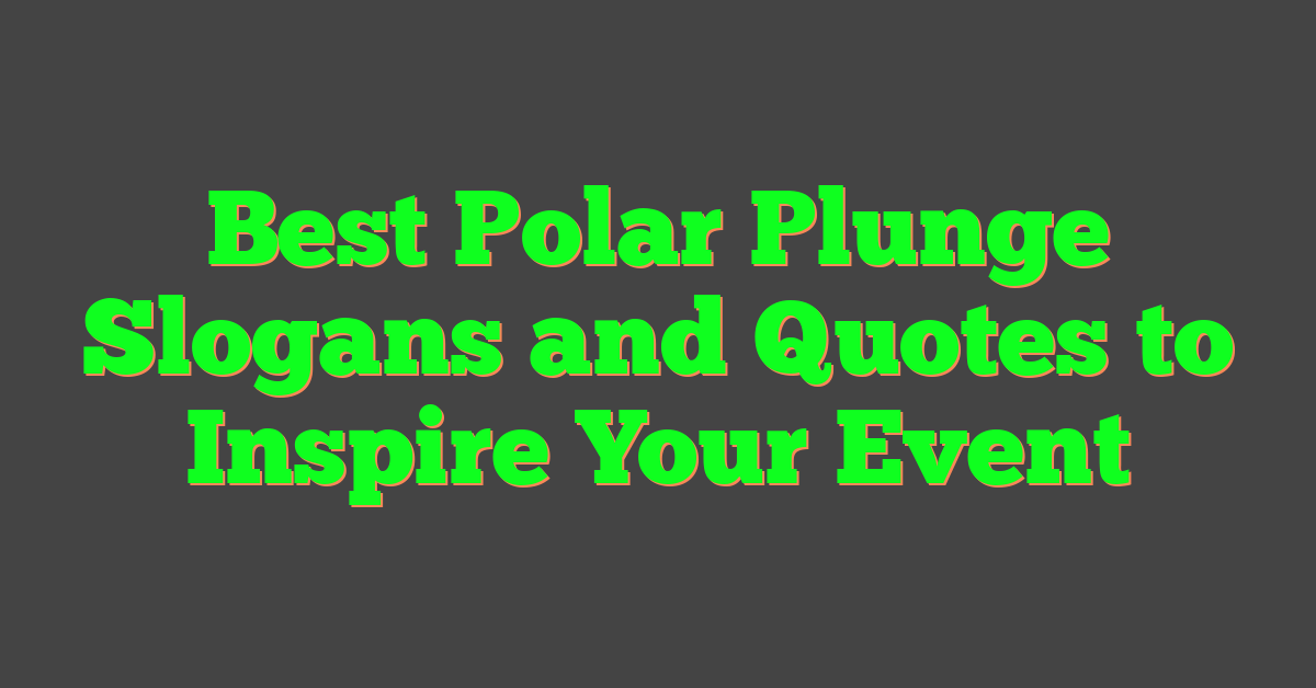 Best Polar Plunge Slogans and Quotes to Inspire Your Event