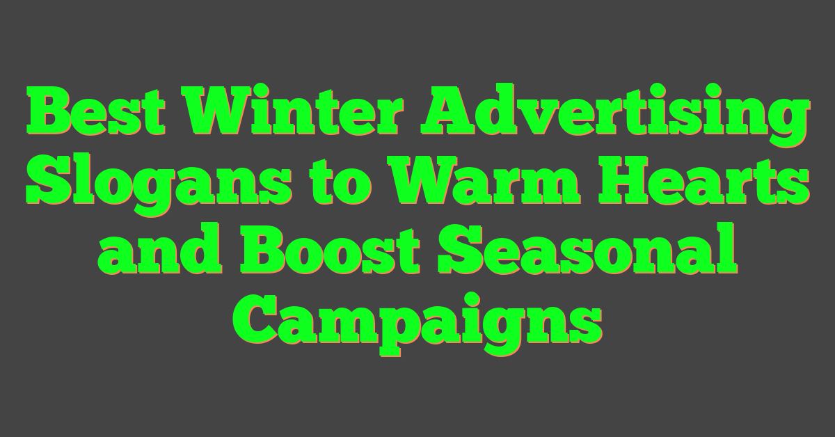 Best Winter Advertising Slogans to Warm Hearts and Boost Seasonal Campaigns