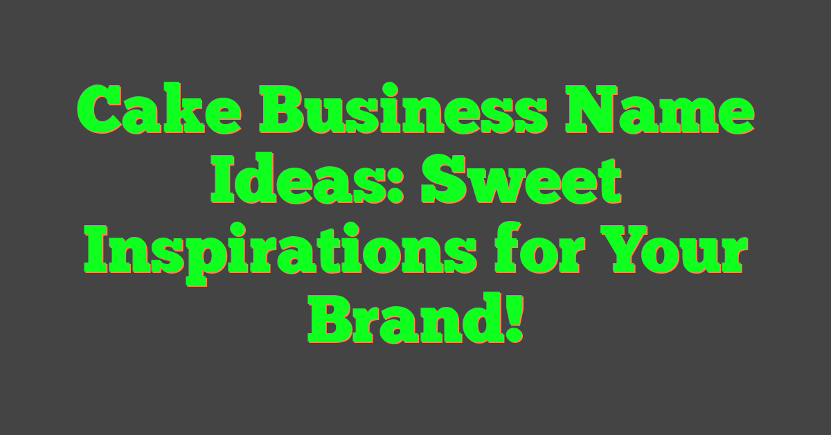 Cake Business Name Ideas: Sweet Inspirations for Your Brand!