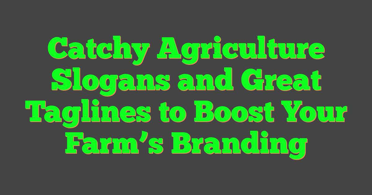 Catchy Agriculture Slogans and Great Taglines to Boost Your Farm’s Branding