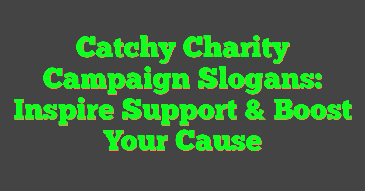 Catchy Charity Campaign Slogans: Inspire Support & Boost Your Cause